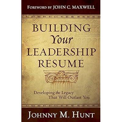 Building Your Leadership Resume: Developing the Legacy that Will Outlast You PDF