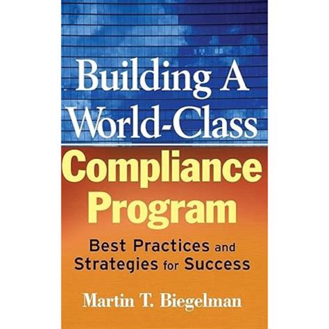 Building a World-Class Compliance Program Best Practices and Strategies for Success Reader