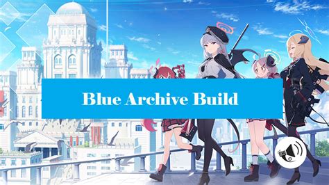 Builds for Blue Archive: A Comprehensive Guide