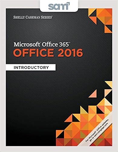 Bundle Shelly Cashman Series Microsoft Office 365 and Word 2016 Introductory SAM 365 and 2016 Assessments Trainings and Projects with 1 MindTap Reader Multi-Term Printed Access Card Reader