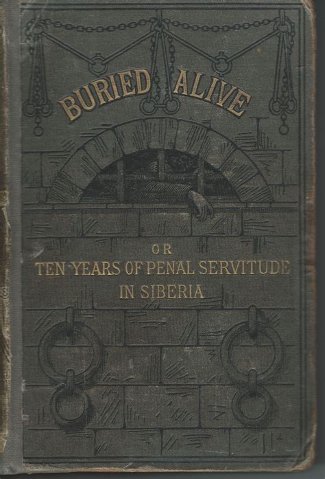 Buried Alive Or Ten Years Penal Servitude in Siberia Primary Source Edition Doc