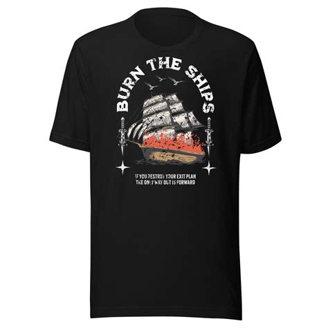 Burn the Ships T-Shirt: A Symbol of Boldness and Resolution