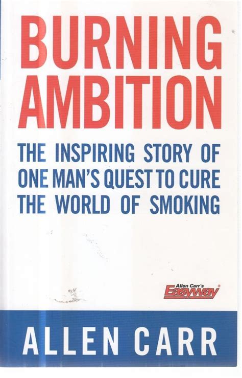 Burning Ambition the Inspiring Story of One Man s Quest To Cure the World of Smoking Quick Reads Reader