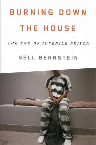 Burning Down the House The End of Juvenile Prison PDF