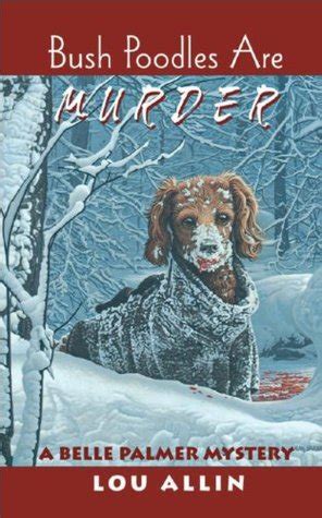 Bush Poodles Are Murder A Belle Palmer Mystery Reader