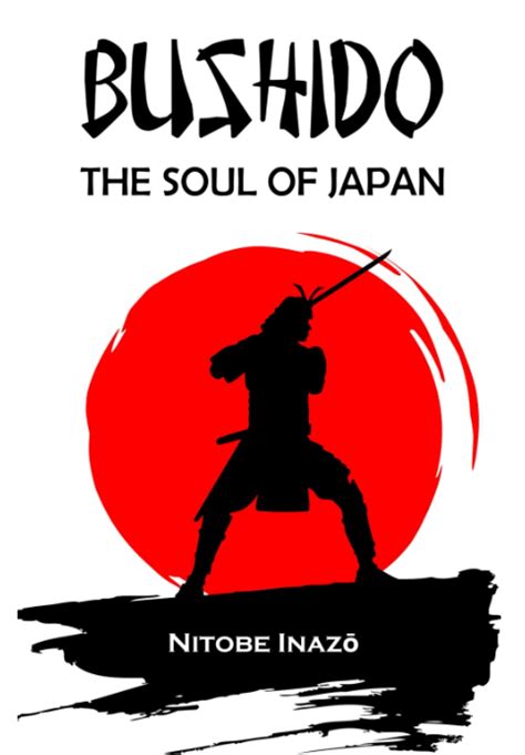 Bushido the Soul of Japan by Inazo Nitobe Bushido the Soul of Japan by Inazo Nitobe Reader