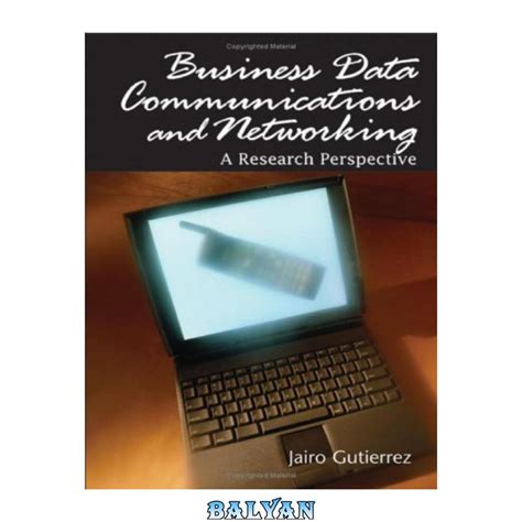 Business Data Communications and Networking A Research Perspective Reader