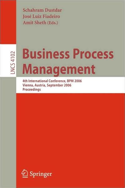 Business Process Management 4th International Conference, BPM 2006, Vienna, Austria, September 5-7, Epub