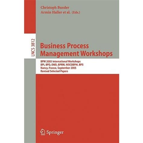 Business Process Management Workshops BPM 2005 International Workshops, BPI, BPD, ENEI, BPRM, WSCOBP PDF