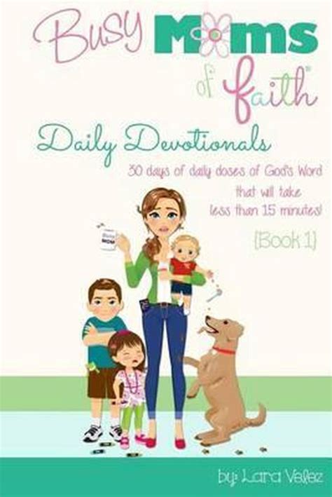 Busy Moms of Faith Daily Devotionals Book 1 30 days of daily doses of God s Word that will take less than 15 minutes Volume 1 Reader