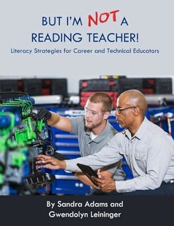 But I m Not a Reading Teacher Literacy Strategies for Career and Technical Educators Kindle Editon