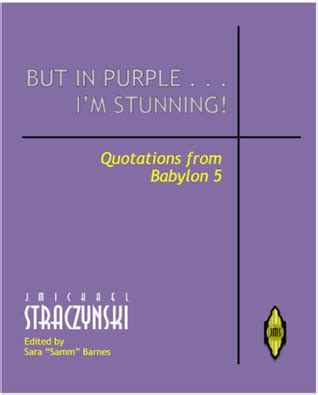 But in Purple...Im Stunning!: Quotations from Babylon 5 (Babylon 5: Nonfiction books) Ebook Doc