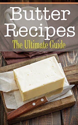 Butter The Ultimate Recipe Guide Over 30 Delicious and Best Selling Recipes Reader