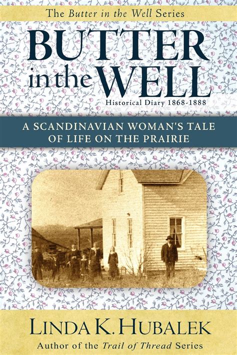 Butter in the Well A Scandinavian Woman s Tale of Life on the Prairie Butter in the Well Series Doc