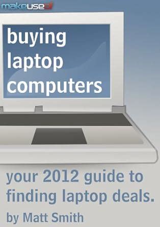 Buying Laptop Computers Your 2012 Guide to Finding Laptop Deals Kindle Editon