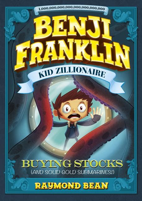 Buying Stocks and Solid Gold Submarines Benji Franklin Kid Zillionaire