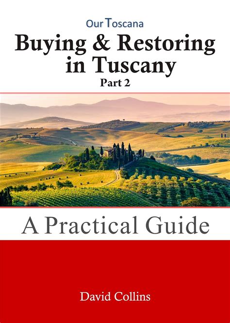 Buying and Restoring in Tuscany A Practical Guide