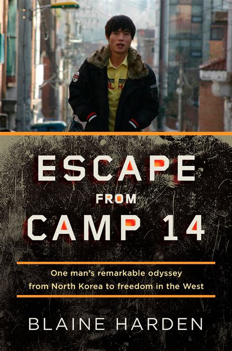 By Blaine Harden Escape from Camp 14 One Man s Remarkable Odyssey from North Korea to Freedom in the West Reader