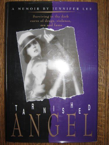 By Jennifer Lee Tarnished Angel Surviving in the Dark Curve of Drugs Violence Sex and Fame A Memoir 1st First Edition Hardcover Epub