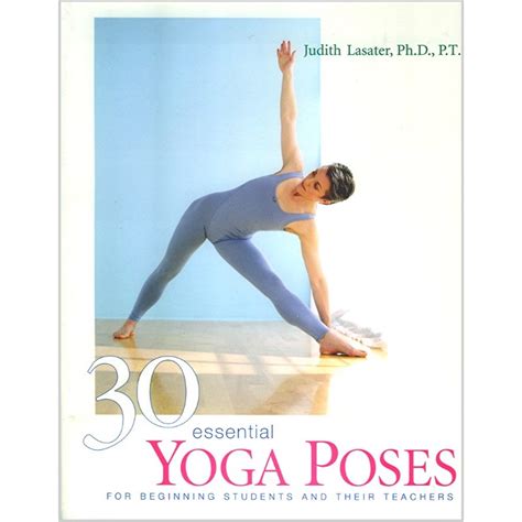 By Judith Lasater Thirty Essential Yoga Poses For Beginning Students and Their Teachers 1022003 PDF