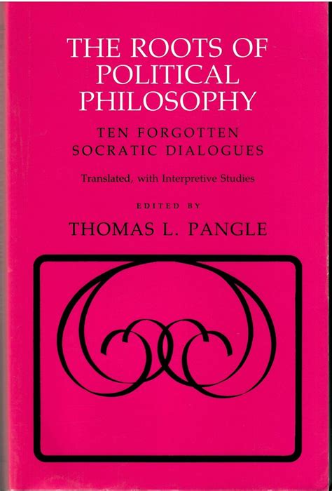 By Plato The Roots of Political Philosophy Ten Forgotten Socratic Dialogues 9 19 87 Reader