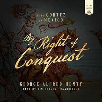 By Right of Conquest Or With Cortez in Mexico Kindle Editon