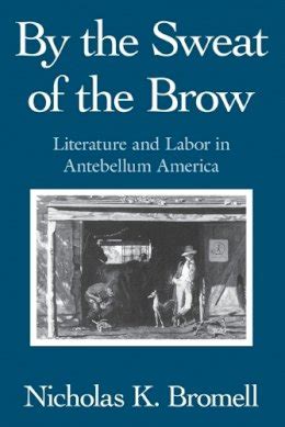 By the Sweat of the Brow Literature and Labor in Antebellum America PDF