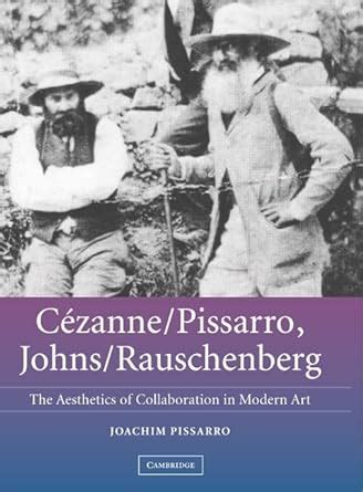 Cézanne Pissarro Johns Rauschenberg Comparative Studies on Intersubjectivity in Modern Art