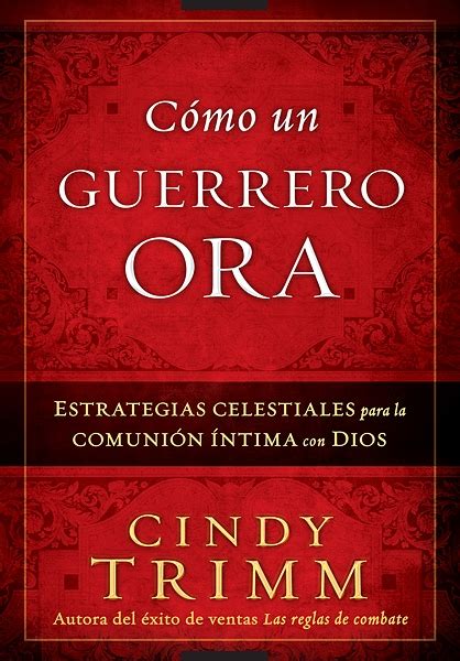 Cómo Un Guerrero Ora Estrategias celestiales para la comunión íntima con Dios Spanish Edition Doc