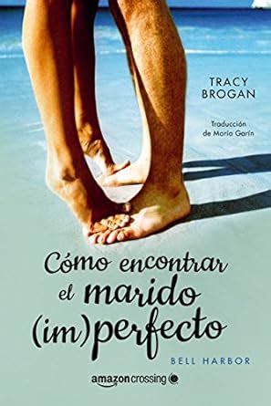 Cómo encontrar el marido im perfecto Historias de Bell Harbor Spanish Edition Doc