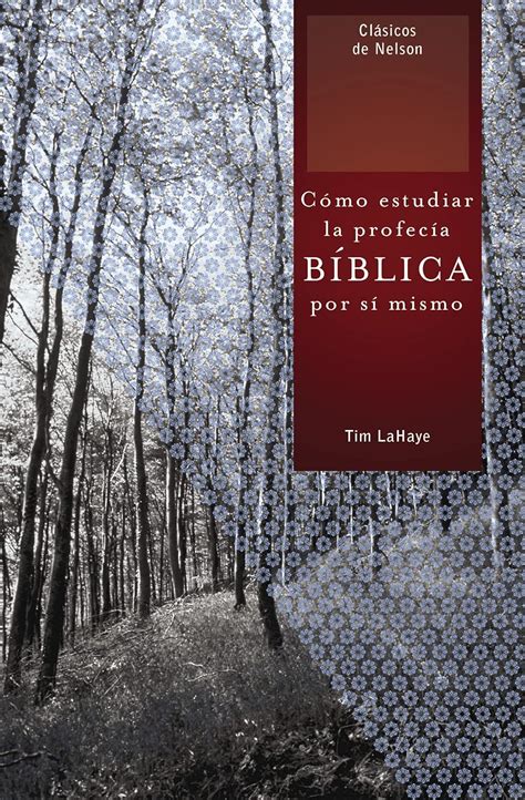 Cómo estudiar la profecía bíblica por sí mismo Clasicos de Nelson Spanish Edition Doc