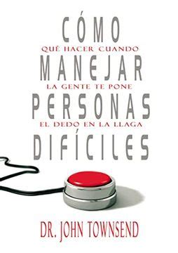 Cómo manejar personas difíciles Qué hacer cuando la gente te pone el dedo en la llaga Spanish Edition Doc