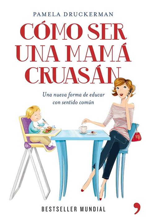 Cómo ser una mamá cruasán Una nueva forma de educar con sentido comun Spanish Edition Doc