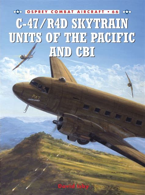 C-47 R4D Skytrain Units of the Pacific and CBI Combat Aircraft PDF