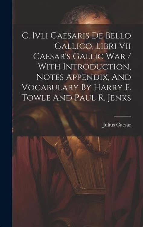 C. Iuli Caesaris de Bello Gallico Libri VII. Caesar's Gallic War... Doc