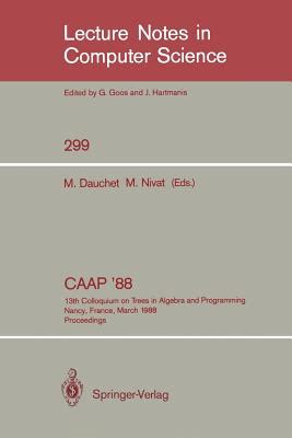 CAAP 88 13th Colloquium on Trees in Algebra and Programming Nancy, France, March 21-24, 1988. Proce Kindle Editon