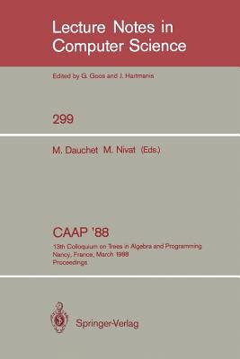 CAAP 88 13th Colloquium on Trees in Algebra and Programming Nancy, France, March 21-24, 1988. Proce Kindle Editon