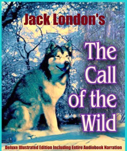 CALL OF THE WILD Classic Children s Book Complete Unabridged Illustrated Annotated Edition Includes BONUS Entire AUDIOBOOK Narration