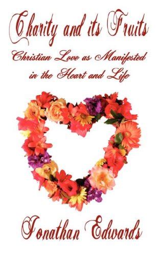 CHARITY AND ITS FRUITS OR CHRISTIAN LOVE AS MANIFESTED IN THE HEART AND LIFE Doc