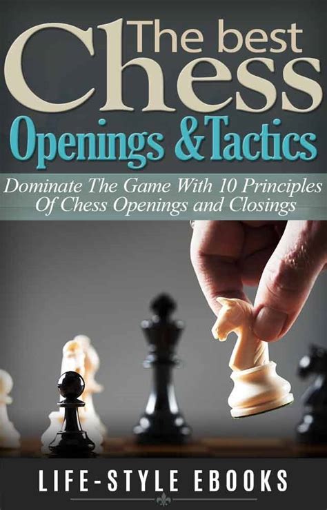 CHESS The Best CHESS Openings andTactics Dominate The Game With 10 Principles Of Chess Openings and Closings chess chess openings chess tactics checkers checkmate chess strategy PDF