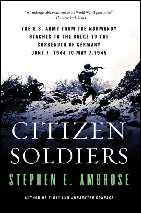 CITIZEN SOLDIERS THE US ARMY FROM THE NORMANDY BEACHES TO THE BULGE TO THE SU