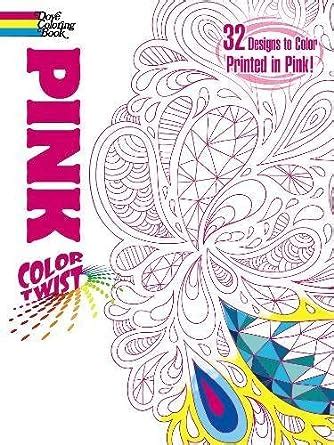 COLORTWIST Pink Coloring Book Dover Coloring Books Reader