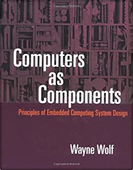 COMPUTER COMPONENTS BY WAYNE WOLF SOLUTION MANUALS Ebook Reader