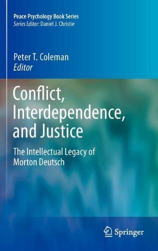 CONFLICT INTERDEPENDENCE AND JUSTICE THE INTELLECTUAL LEGACY OF MORTON DEUTSCH 1ST EDITION Ebook Kindle Editon