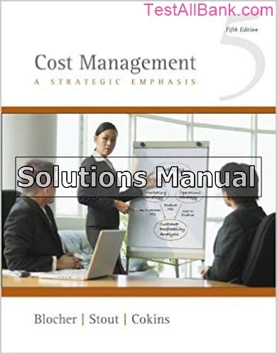 COST MANAGEMENT A STRATEGIC EMPHASIS BLOCHER 5TH EDITION SOLUTIONS MANUAL Ebook Epub