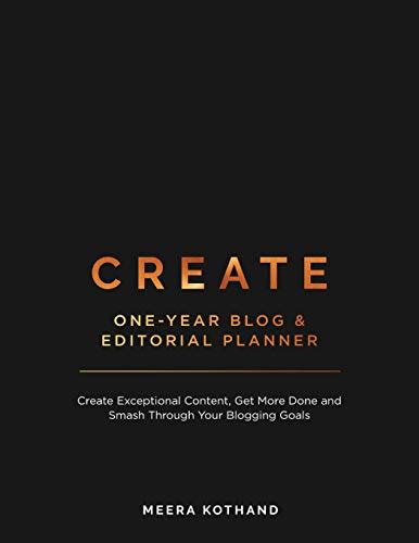 CREATE Blog and Editorial Planner Create Exceptional Content Get More Done and Smash Through Your Blogging Goals PDF