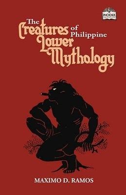 CREATURES OF PHILIPPINE LOWER MYTHOLOGY BY MAXIMO D RAMOS Ebook Kindle Editon