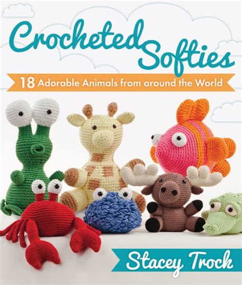 CROCHETED SOFTIES 18 ADORABLE ANIMALS FROM AROUND THE WORLD Ebook PDF