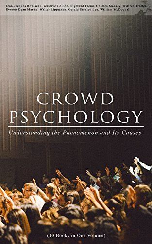 CROWD PSYCHOLOGY Understanding the Phenomenon and Its Causes 10 Books in One Volume Extraordinary Popular Delusions and the Madness of Crowds Instincts of Revolution The Analysis of the Ego PDF
