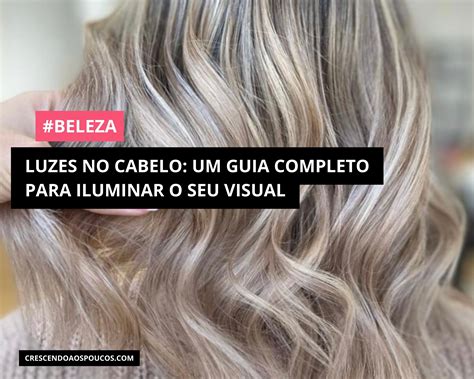 Cabelo com Luzes: Guia Completo para Renovar Seu Visual